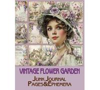 Vintage flower garden Junk Journal Pages & Ephemera: for Scrapbooking, Collage and Paper Crafts, Art Journaling
