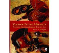 VINTAGE FLYING HELMETS: Aviation Headgear Before the Jet Age (Schiffer Book for Woodworkers)