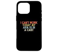 Vintage Funny I Can't Work Today My Arm Is In A Cast Case for iPhone 16 Pro Max