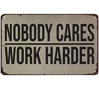 Vintage Funny Metal Tin Sign Nobody Cares Work Harder Wall Decor Gym Ideas Design for Home Office Presents on Christmas Thanksgiving Anniversaries Birthday 12x16 Inch