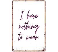 Vintage Funny Novelty Metal Tin Sign I Have Nothing to Wear Retro Wall Decor Garden Man Cave Cafes Office Store Pubs Club Aluminum Gift 6 x 8 inch