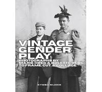 VINTAGE GENDER PLAY: PHOTOGRAPHS BY MARIE HØEG & BOLETTE BERG TO FRAME, CUT, & COLLAGE