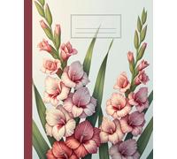 Vintage Gladiolus August Birth Flower Composition Notebook: A Pink Floral Botanical Journal with Elegant Summer Blooms | Birthday Gift Notebook for Women, Gardeners, and Students