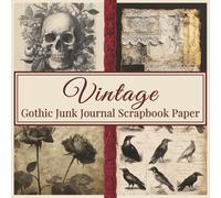 Vintage Gothic Junk Journal Scrapbook Paper: 36 dark antique collage sheets for ephemera crafts mixed media and cut and layer art, double sided, 72 pages in total