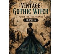 Vintage Gothic Witch Papers for Junk Journals: 56 Distressed Gothic Background Pages Featuring Vintage Witch Artwork, Antique Papers, Handwritten ... Elements, and Aged Mixed Media Designs