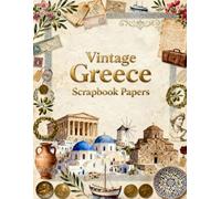 Vintage Greece Scrapbook Papers: Ancient Temples, Santorini Views, Olive Branches, Mediterranean Architecture, Gr oins & Vintage Ephemera