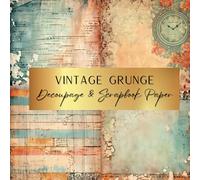 Vintage Grunge Decoupage & Scrapbook Paper: Spark Your Creativity With Our Beautiful Collection of Craft Papers For Card Making, Junk Journals, Cut Out Collage & Home Decor