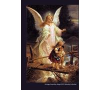 Vintage Guardian Angel 2015 Weekly Calendar: 2015 week by week calendar with a vintage illustration of a guardian angel on the cover