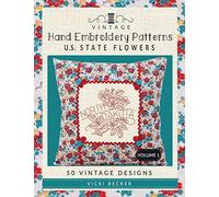 Vintage Hand Embroidery Patterns U.S. State Flowers: 50 Authentic Vintage Designs: Volume 1 (Vintage Hand Embroidery Pattern Collections)
