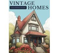 Vintage Homes Coloring Book For Adults: Vintage Houses & Interiors Coloring Book - Victorian Houses, vintage Interior Design Coloring Pages for Adults, Teens, and Women