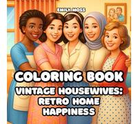 Vintage Housewives: Retro Home Happiness: Vintage 50s Coloring Book for Adults: Comfort, Home, and Relaxation: Retro Mid-Century Home Coloring Book: Cozy Housewives and Family