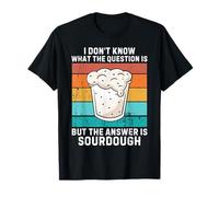 Vintage I Don't Know The Question Is The Answer Is Sourdough T-Shirt