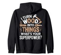 vintage i turn wood into things what's your superpower? art Zip Hoodie