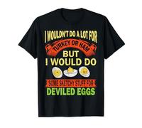 Vintage I Wouldn't Do A Lot for Turkey Or Ham Deviled Eggs T-Shirt