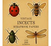 VINTAGE INCECTS SCRAPBOOK PAPERS: Over 200 Charming Vintage Aesthetic Elements and Scrapbook Papers for Creative Journaling, Collage, and Handmade Crafting