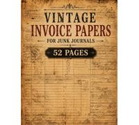 Vintage Invoice Papers for Junk Journals: 52 Distressed Accounting and Invoice Pages Featuring Antique Ledger Forms, Aged Business Documents, Historic ... and Authentic 1800s-Inspired Paper Designs