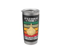 Vintage It's A Garlic Think You Wouldn't Understand Stainless Steel Insulated Tumbler