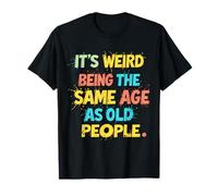 Vintage Its Weird Being The Same Age As Old People Funny T-Shirt
