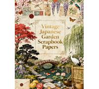 Vintage Japanese Garden Scrapbook Papers: Blossoms, Bamboo, Stone Lanterns, Cranes, Wisteria & Traditional Japanese Ephemera