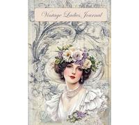 Vintage Ladies Journal: A Beautiful Notebook for Everyday Thoughts, Inspiration, Recollections and Imagination.