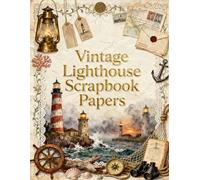 Vintage Lighthouse Scrapbook Papers: Vintage Nautical Ephemera Paper Pack Featuring Coastal Lighthouses, Antique Maritime Maps, Old Letters, Anchors, ... Junk Journals, Card Making, Collage Art & DIY