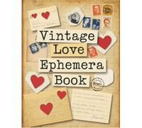 Vintage Love Ephemera Book: Over 200 Images One-Sided To Cut Out And Collage, For Junk Journaling, Scrapbooking and Mixed Media Projects