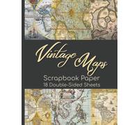 Vintage Maps Scrapbook Paper - 18 Double-Sided Sheets: Antique Decorative Paper for Scrapbooking, Junk Journals, Decoupage, Collage Art, Paper Crafts, and More