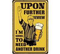 Vintage Metal Bar Tin Sign Upon Further Review I'm Going To Need Another Drink Humorous Retro Beer Wall Art Poster for Bar Man Cave Cafe Home Wall Decor 20 x 30cm