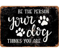 Vintage Metal Sign - Be The Person Your Dog Thinks You are 6"x8"