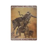 Vintage Metal Sign Cowboys Everything Will Kill You So Choose Something Fun Tin Sign Iron Painting Kitchen Bathroom Garage Bar Cafe Man Cave Wall Home Decor Art Poster Outdoor Plaque Novelty Gifts