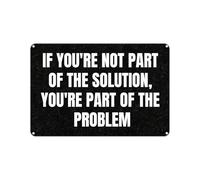Vintage Metal Sign IF YOU'RE NOT PART OF THE SOLUTION, YOU'RE PART OF THE PROBLEM Tin Sign Christmas Decor Retro Wall Decor For Home Coffee Bar Funny Aluminum Sign 8"x12"