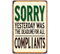 Vintage Metal Sign Sorry Yesterday was The Deadline for All Compliants Warning Tin Wall Art Poster for Home Cafe Bar Pub Garden Office Club Gym Man Cave 8×12 Inches