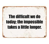 Vintage Metal Sign The difficult we do today; the impossible takes a little longer. Tin Sign Aluminum Sign Christmas Decor Retro Wall Decor For Home Coffee Bar 8x12 inch