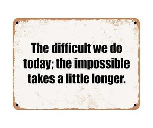 Vintage Metal Sign The difficult we do today; the impossible takes a little longer. Tin Sign Aluminum Sign Christmas Decor Retro Wall Decor For Home Coffee Bar 8x12 inch