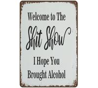 Vintage Metal Sign Welcome to The Shit Show I Hope You Brought Alcohol Retro Tin Signs Metal Plate Street Signs Cafe Bar Pub Beer Club Wall Home Decor,Bathroom Decor,Bathroom Signs Gifts 12×8 inch