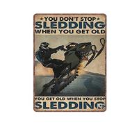 Vintage Metal Sign You Dont Stop Sledding When Get Old Snowmobile Riding Winter Sport Sledge Tin Plaque Retro Wall Decor for Home Office Bathroom Bar Club Cafe Men Cave 12x16 Inch