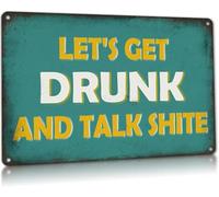 Vintage Metal Signs Lets Get Drunk And Talk Shite Funny Man Cave Tin Sign Bar Wall Decor 8x12 Inch