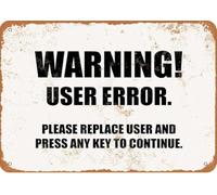 Vintage Metal Tin Sign Warning! User Error Please Replace User And Press Any Key To Continue Retro Wall Decor For Home Cafe And Garden Aluminum Signs Gift For Women Men 8x12 Inch
