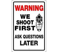 Vintage Metal Tin Sign Warning We Shoot First Ask Questions Later Sign Wall Poster Plaque for Home Kitchen Bar Pub Club Coffee Shop Decor 8x12 Inch