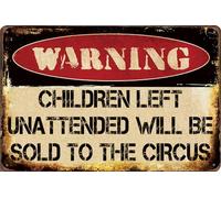 Vintage Metal Tin Signs Children Left Unattended Will be Sold to the Circus, Funny Warning Sign Wall Art Decor Plaque for Home Yard Garage Cool Room Farm Garden Shop 8x12 Inch