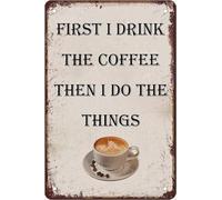 Vintage Metal Tin Signs First I Drink The Coffee Then I Do The Things Rustic Country Farmhouse Chic Bathroom Metal Sign Shabby Wall Decor For Home Bathroom Bedroom Wall Decor 8X12 Inch