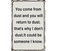 Vintage Metal Tin Signs - From Dust You Come, To Dust You Shall Return, That's Why I Don't Dust Myself Off, Maybe Someone I Know -Funny Wall Art Decor for Home Office Coffee Bar 12x8 in