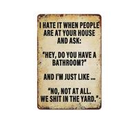 Vintage Metal Tin Signs I Hate It When People Are At Your House And Ask Hey, Do You Have A Bathroom Humorous Poster Home Bar Kitchen Coffee Man Cave Garage Wall Decor Art Tin Sign 5.5x8 Inch