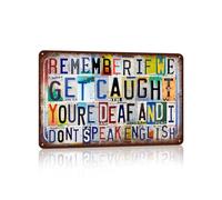 Vintage Metal Tin Signs Wall Decor for Man Cave Garage Bar Home 12 x 8 Inches - Remember If We Get Caught You‘Re Deaf And I Don'T Speak English