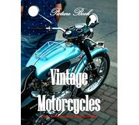 Vintage Motorcycles: A Visual Journey Through the Golden Age of Biking - Perfect Gift for Riders and Mechanical Art Lovers
