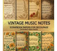 Vintage Music Notes Scrapbook Papers for Decoupage 24 Double Sided Papers: Old Musical Sheets for Ephemera, Junk Journals, Collage Scrapbooking & Mixed Media Crafts