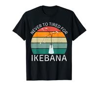 Vintage Never To Tired For Ikebana Retro Ikebana Lover T-Shirt