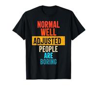 Vintage Normal Well Adjusted People are Boring Design Funny T-Shirt
