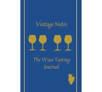 Vintage Notes: The Wine Tasting Journal: An Elegant Log Book for Tracking Vintages, Aromas, and Perfect Pairings