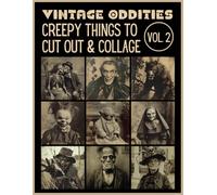 Vintage Oddities: Creepy Things to Cut Out& Collage Vol. 2: Victorian Halloween Ephemera for Junk Journals, Scrapbooking, Mixed Media and Paper Crafts